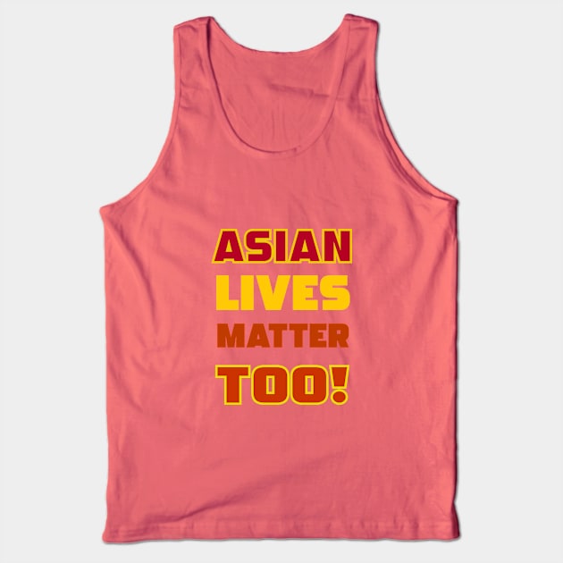 Asian Lives Matter Too! Tank Top by masksutopia